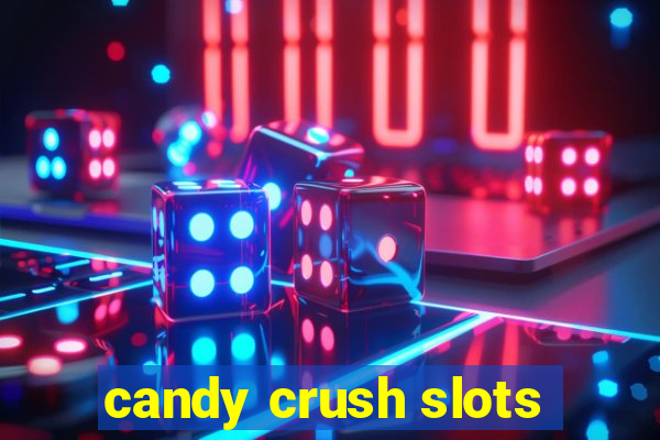 candy crush slots