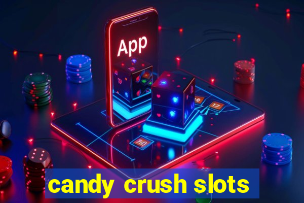 candy crush slots