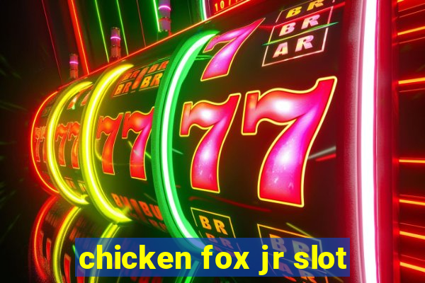 chicken fox jr slot