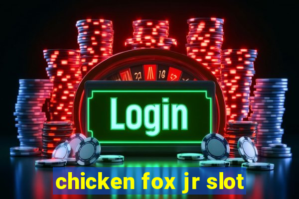 chicken fox jr slot