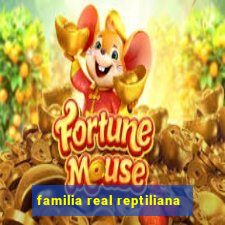 familia real reptiliana