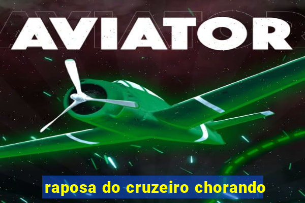 raposa do cruzeiro chorando