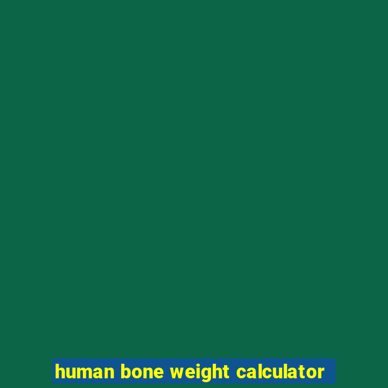 human bone weight calculator