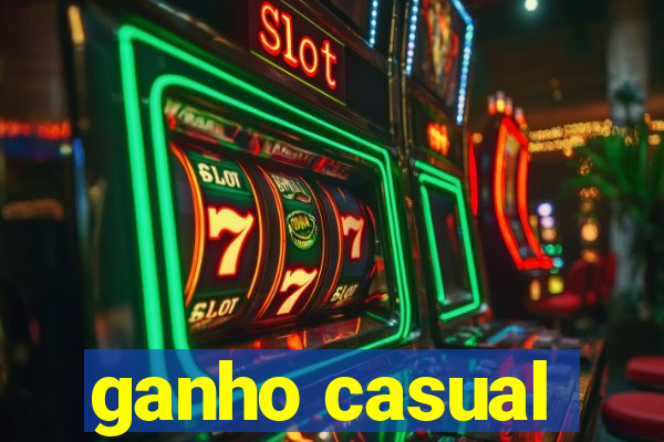 ganho casual