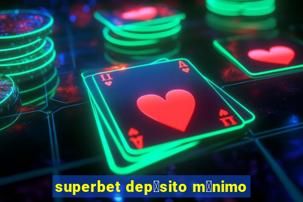 superbet dep贸sito m铆nimo