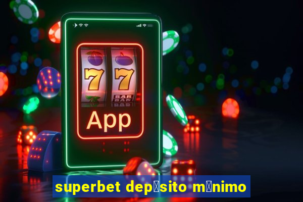 superbet dep贸sito m铆nimo