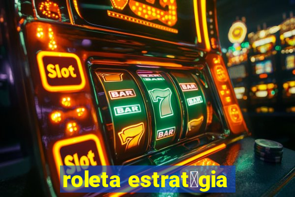 roleta estrat茅gia