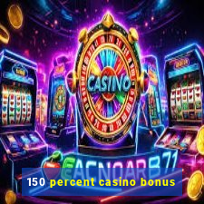 150 percent casino bonus