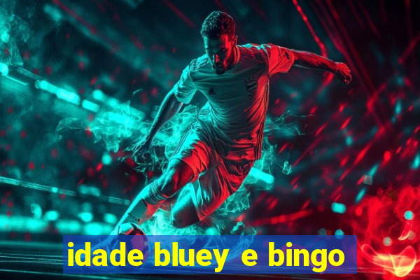 idade bluey e bingo