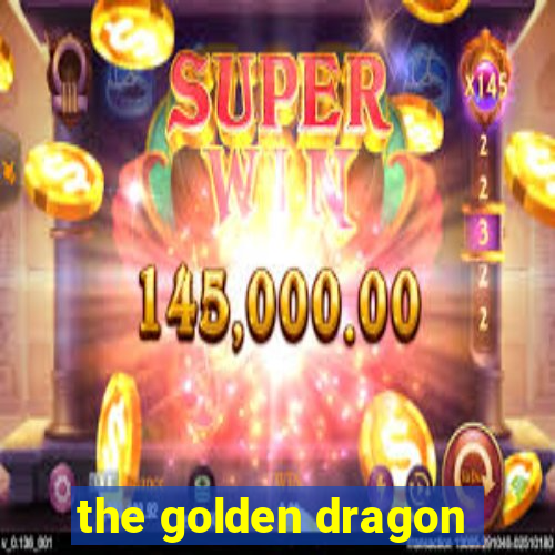 the golden dragon