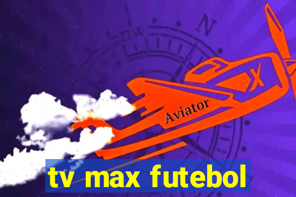 tv max futebol