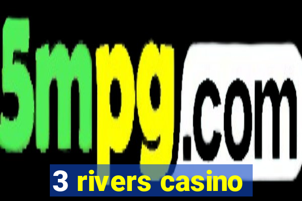 3 rivers casino