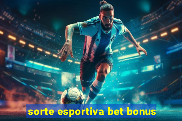 sorte esportiva bet bonus