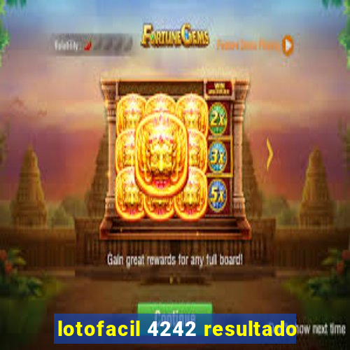 lotofacil 4242 resultado