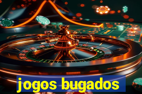 jogos bugados