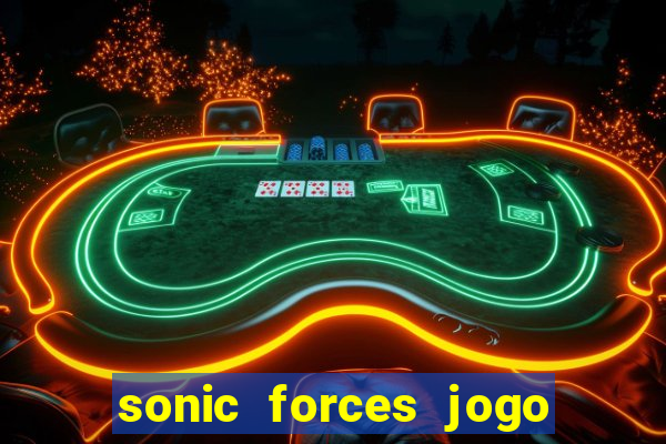 sonic forces jogo de corrida dinheiro infinito