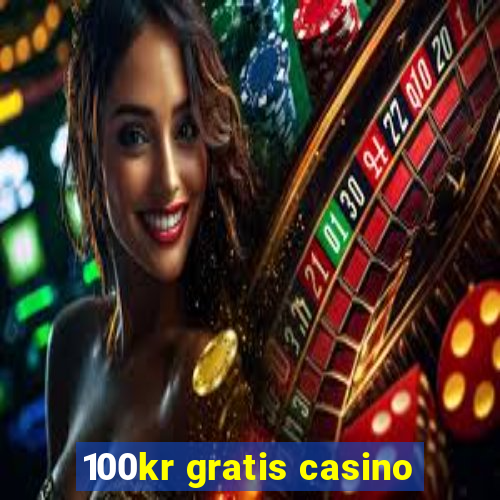 100kr gratis casino