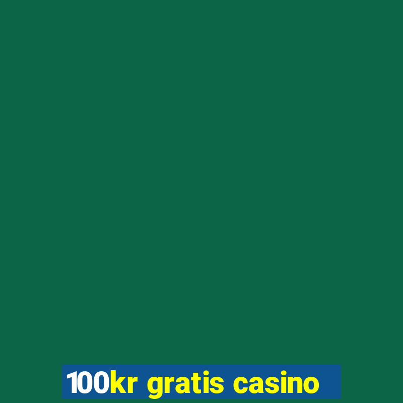 100kr gratis casino