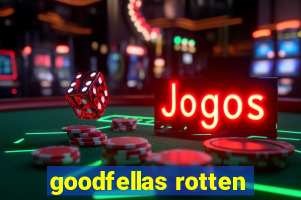 goodfellas rotten