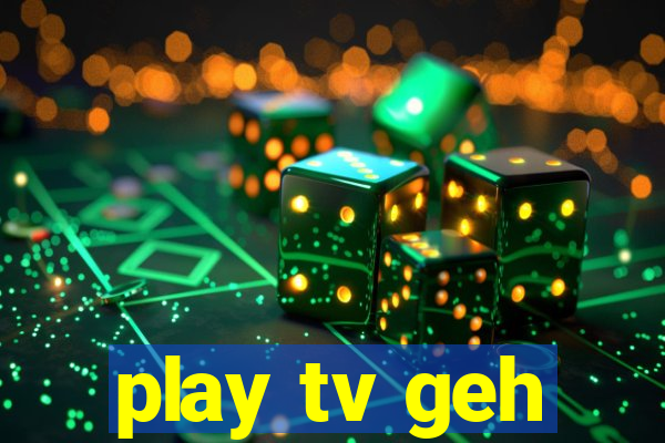 play tv geh