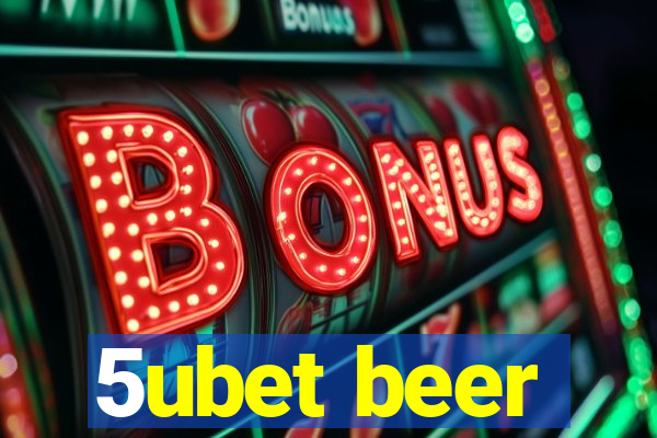 5ubet beer