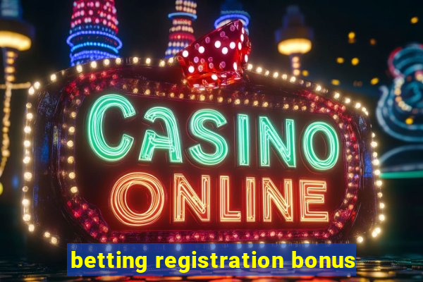 betting registration bonus