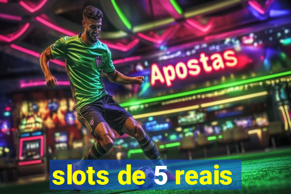 slots de 5 reais