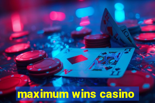 maximum wins casino