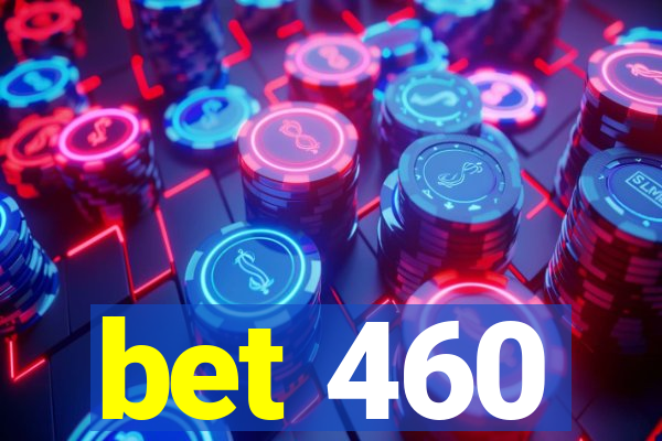 bet 460