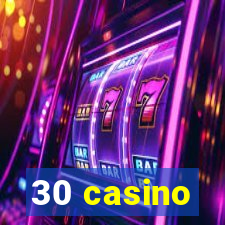 30 casino