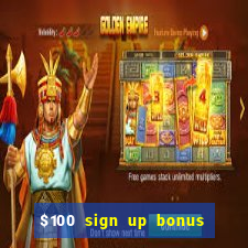 $100 sign up bonus casino no deposit