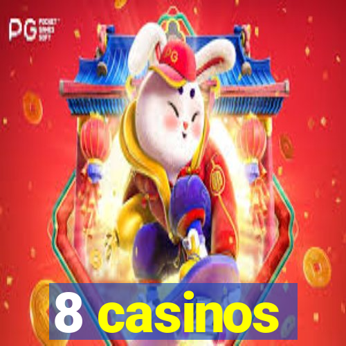 8 casinos