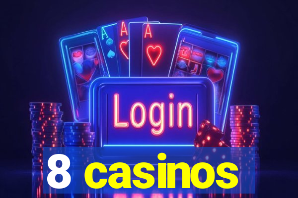 8 casinos