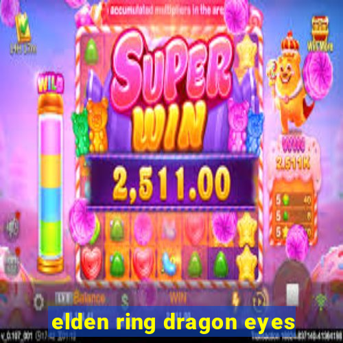 elden ring dragon eyes