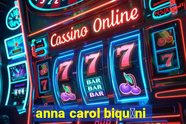 anna carol biqu铆ni