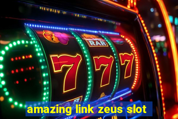 amazing link zeus slot