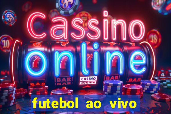 futebol ao vivo online futemax