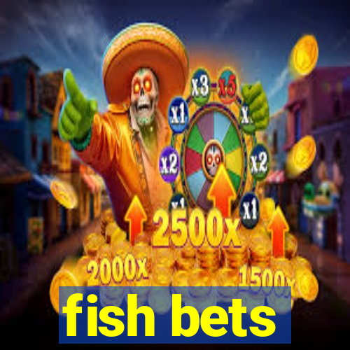 fish bets