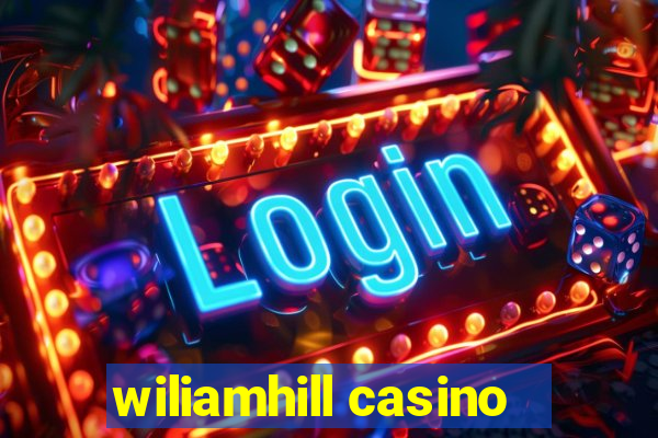 wiliamhill casino