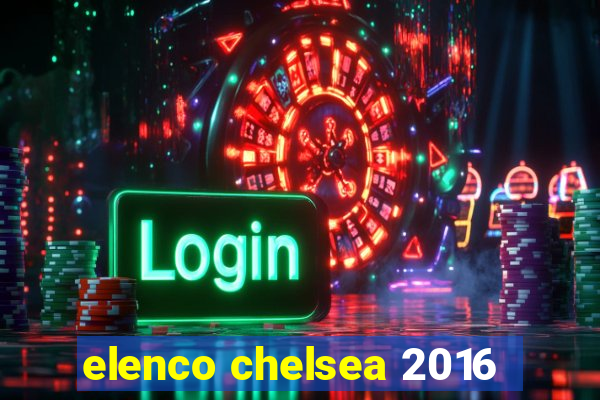 elenco chelsea 2016