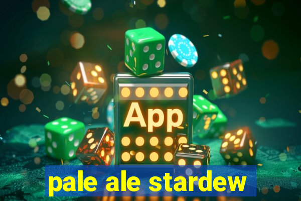 pale ale stardew