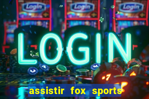 assistir fox sports 2 ao vivo