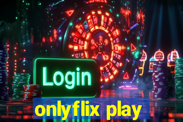 onlyflix play