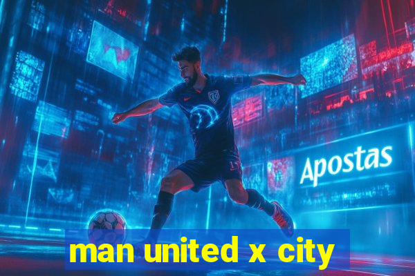 man united x city