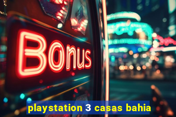 playstation 3 casas bahia