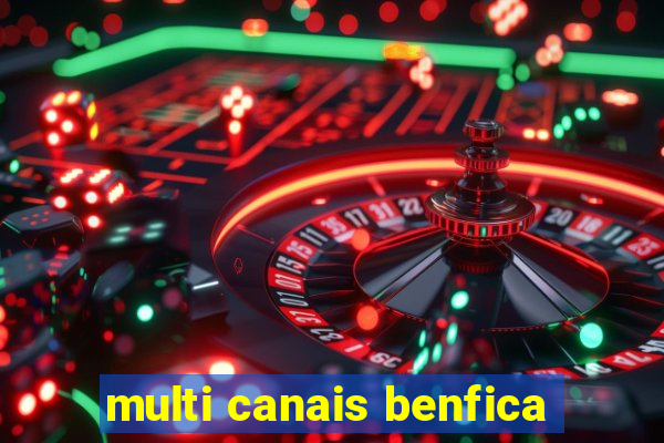 multi canais benfica