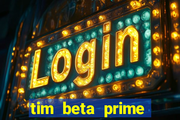 tim beta prime video inativo