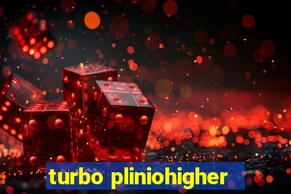 turbo pliniohigher