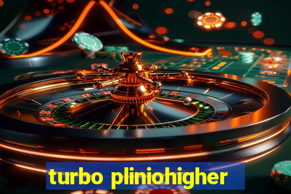 turbo pliniohigher