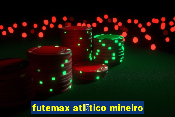 futemax atl茅tico mineiro